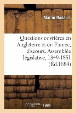 Questions Ouvrières En Angleterre Et En France, Discours. Assemblée Législative, 1849-1851 - Nadaud, Martin