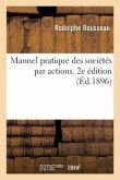 Manuel Pratique Des Sociétés Par Actions, À l'Usage Des Administrateurs, Gérants, Directeurs