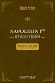 Napoléon Ier Et Son Temps. Histoire Militaire, Gouvernement Intérieur, Lettres, Sciences Et Arts