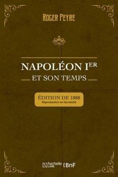 Napoléon Ier Et Son Temps. Histoire Militaire, Gouvernement Intérieur, Lettres, Sciences Et Arts - Peyre, Roger