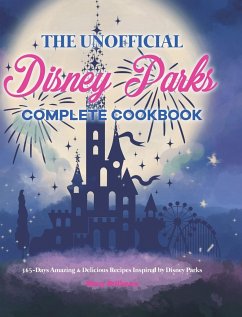 The Unofficial Disney Parks Complete Cookbook - Stillman, Mary