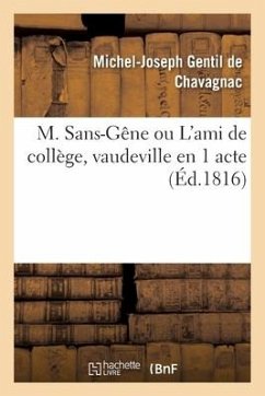 M. Sans-Gêne Ou l'Ami de Collège, Vaudeville En 1 Acte - Gentil de Chavagnac-M-J