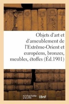 Objets d'Art Et d'Ameublement de l'Extrême-Orient Et Européens, Bronzes, Meubles, Étoffes - Mannheim, Charles