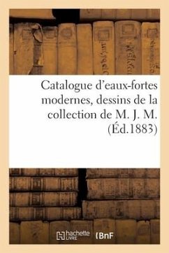 Catalogue d'Eaux-Fortes Modernes, Dessins de la Collection de M. J. M. - Dumont, Laurent