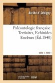 Paléontologie Française. Série 1. Tertiaires, Echinides Eocènes. Tome 1