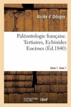 Paléontologie Française. Série 1. Tertiaires, Echinides Eocènes. Tome 1 - Cotteau, Gustave