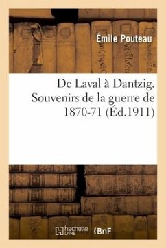 de Laval À Dantzigou. Souvenirs de la Guerre de 1870-71 - Pouteau, Emile