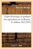 Traité Théorique Et Pratique Des Opérations de la Bourse. 3e Édition