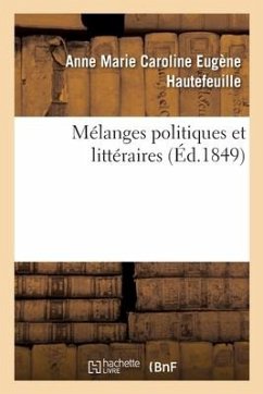 Mélanges Politiques Et Littéraires - Hautefeuille, Anne Marie Caroline Eugène