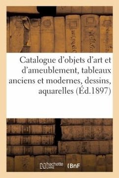 Catalogue d'Objets d'Art Et d'Ameublement, Tableaux Anciens Et Modernes, Dessins, Aquarelles - Mannheim, Charles