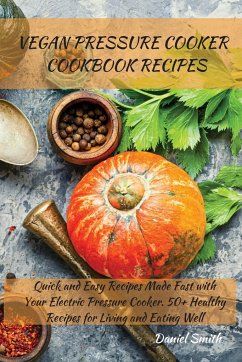 VEGAN PRESSURE COOKER COOKBOOK RECIPES - Smith, Daniel