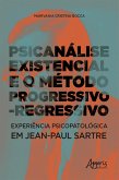 Psicanálise Existencial e o Método Progressivo-Regressivo: Experiência Psicopatológica em Jean-Paul Sartre (eBook, ePUB)