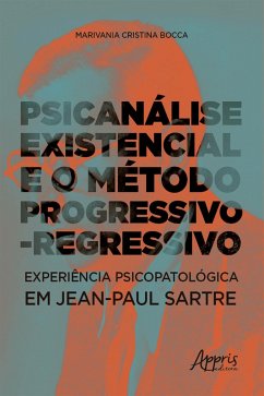 Cover Psicanálise Existencial e o Método Progressivo-Regressivo: Experiência Psicopatológica em Jean-Paul Sartre (eBook, ePUB)