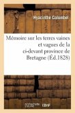 Mémoire Sur Les Terres Vaines Et Vagues de la CI-Devant Province de Bretagne