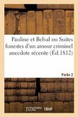 Pauline Et Belval Ou Suites Funestes d'Un Amour Criminel Anecdote Récente