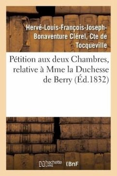 Pétition Aux Deux Chambres, Relative À Mme La Duchesse de Berry - de Tocqueville-H-L-F-J-B