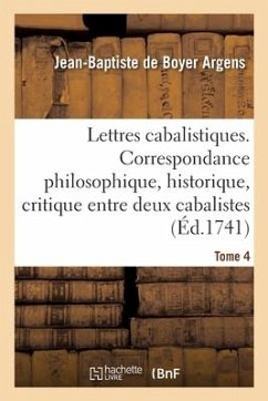Lettres Cabalistiques Ou Correspondance Philosophique, Historique Et Critique - Argens, Jean-Baptiste De Boyer