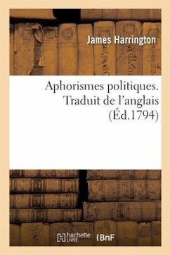 Aphorismes Politiques. Traduit de l'Anglais - Harrington, James; Toland, John; Aubin, Noël