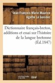 Dictionnaire Français-Breton Enrichi d'Additions Et d'Un Essai Sur l'Histoire de la Langue Bretonne