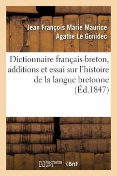 Dictionnaire Français-Breton Enrichi d'Additions Et d'Un Essai Sur l'Histoire de la Langue Bretonne - Le Gonidec, Jean François Marie Maurice Agathe