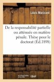 de la Responsabilité Partielle Ou Atténuée En Matière Pénale. Thèse Pour Le Doctorat