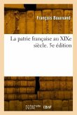 La Patrie Française Au XIXe Siècle. 5e Édition