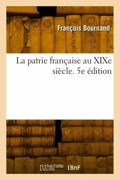 La Patrie Française Au XIXe Siècle. 5e Édition - Bournand-F