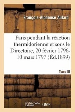 Paris Pendant La Réaction Thermidorienne Et Sous Le Directoire, Recueil de Documents - Aulard, François-Alphonse