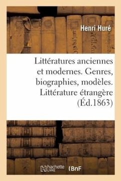 Littératures Anciennes Et Modernes. Genres, Biographies, Modèles. Littérature Étrangère - Huré, Henri; Picard, Jules