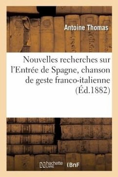 Nouvelles Recherches Sur l'Entrée de Spagne, Chanson de Geste Franco-Italienne - Thomas, Antoine