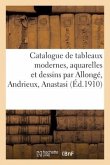 Catalogue de Tableaux Modernes, Aquarelles Et Dessins Par Allongé, Andrieux, Anastasi