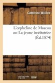 L'Orpheline de Moscou Ou La Jeune Institutrice