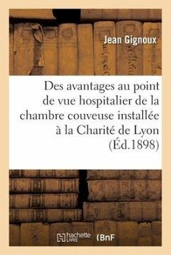 Des Avantages Au Point de Vue Hospitalier de la Chambre Couveuse Installée À La Charité de Lyon - Gignoux, Jean