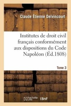 Institutes de Droit Civil Français, Conformément Aux Dispositions Du Code Napoléon - Delvincourt, Claude Étienne