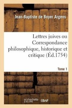 Lettres Juives Ou Correspondance Philosophique, Historique Et Critique - Argens, Jean-Baptiste De Boyer