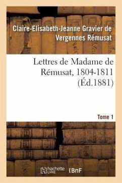 Lettres de Madame de Rémusat, 1804-1811. Tome 1 - Gravier de Vergennes Rémusat, Claire-Eli