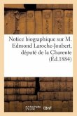 Notice Biographique Sur M. Edmond Laroche-Joubert, Député de la Charente
