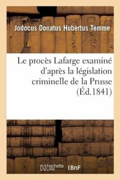 Le Procès LaFarge Examiné d'Après La Législation Criminelle de la Prusse - Temme, Jodocus Donatus Hubertus