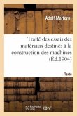 Traité Des Essais Des Matériaux Destinés À La Construction Des Machines. Texte