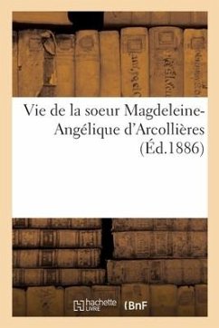 Vie de la Soeur Magdeleine-Angélique d'Arcollières - Croisollet, François