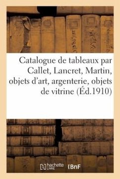 Catalogue de Tableaux Par, Attribués À, Ou d'Après Callet, Lancret, Martin, Objets d'Art, Argenterie - Collectif