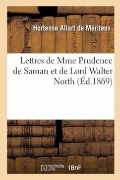 Lettres de Mme Prudence de Saman Et de Lord Walter North - Allart de Méritens, Hortense