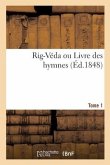 Rig-Véda Ou Livre Des Hymnes. Tome 1