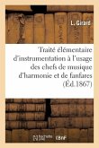 Traité Élémentaire d'Instrumentation À l'Usage Des Chefs de Musique d'Harmonie Et de Fanfares
