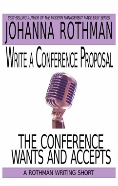 Write a Conference Proposal the Conference Wants and Accepts (eBook, ePUB) - Rothman, Johanna