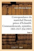 Correspondance Du Maréchal Davout, Prince d'Eckmuhl, Ses Commandements, Son Ministère, 1801-1815. T4