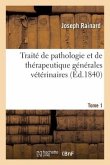 Traité de Pathologie Et de Thérapeutique Générales Vétérinaires. Tome 1