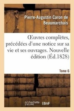 Oeuvres Complètes. Nouvelle Édition. Tome 6 - de Beaumarchais, Pierre-Augustin Caron