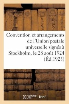 Convention Et Arrangements de l'Union Postale Universelle Signés À Stockholm, Le 28 Août 1924 - Collectif