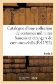 Catalogue d'Une Collection de Costumes Militaires Français Et Étrangers de Costumes Civils
